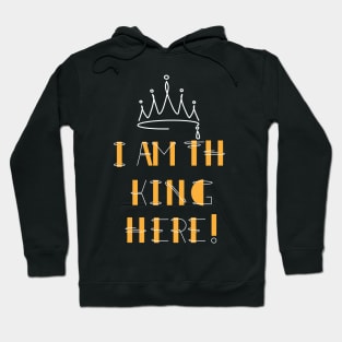 I'm the king here! Hoodie